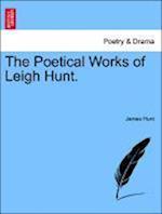 The Poetical Works of Leigh Hunt.