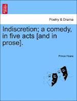 Indiscretion; a comedy, in five acts [and in prose].