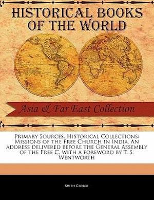 Missions of the Free Church in India. an Address Delivered Before the General Assembly of the Free C