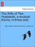 The Wife of Two Husbands, a musical drama, in three acts