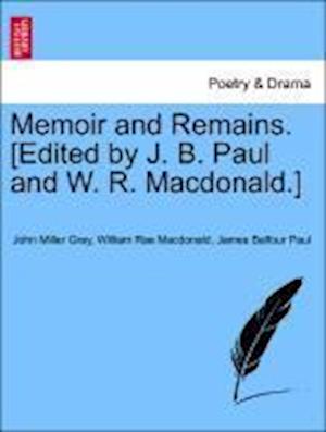 Memoir and Remains. [Edited by J. B. Paul and W. R. Macdonald.] Vol. I.