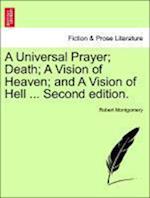 A Universal Prayer; Death; A Vision of Heaven; and A Vision of Hell ... Second edition.