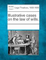 Illustrative Cases on the Law of Wills.