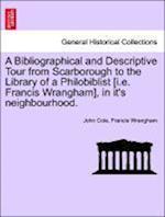 A Bibliographical and Descriptive Tour from Scarborough to the Library of a Philobiblist [i.e. Francis Wrangham], in it's neighbourhood.