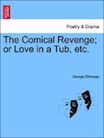 The Comical Revenge; Or Love in a Tub, Etc.