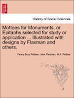 Mottoes for Monuments, or Epitaphs selected for study or application ... Illustrated with designs by Flaxman and others.