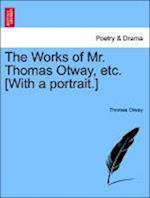 The Works of Mr. Thomas Otway, etc. [With a portrait.]