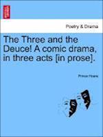 The Three and the Deuce! A comic drama, in three acts [in prose].