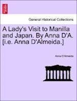 A Lady's Visit to Manilla and Japan. By Anna D'A. [i.e. Anna D'Almeida.]