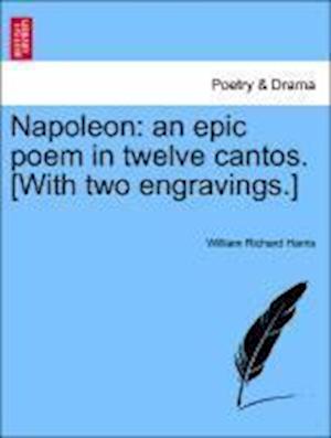 Napoleon: an epic poem in twelve cantos. [With two engravings.]