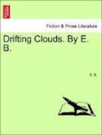 Drifting Clouds. By E. B. Vol. I.