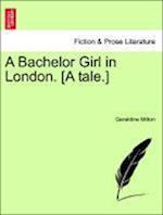 A Bachelor Girl in London. [A tale.]