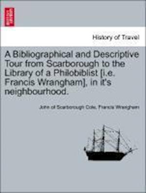 A Bibliographical and Descriptive Tour from Scarborough to the Library of a Philobiblist [i.e. Francis Wrangham], in it's neighbourhood.