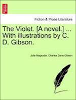 The Violet. [A novel.] ... With illustrations by C. D. Gibson.