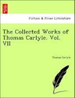 The Collected Works of Thomas Carlyle. Vol. VII