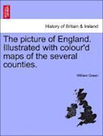 The picture of England. Illustrated with colour'd maps of the several counties. Vol. I.