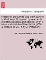 History of the Lands and their owners in Galloway. Illustrated by woodcuts of notable places and objects. With a historical sketch of the district.  Volume Fourth.