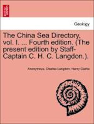 The China Sea Directory, vol. I. ... Fourth edition. (The present edition by Staff-Captain C. H. C. Langdon.).