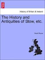 The History and Antiquities of Stow, Etc.