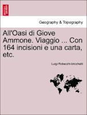 All'Oasi di Giove Ammone. Viaggio ... Con 164 incisioni e una carta, etc.