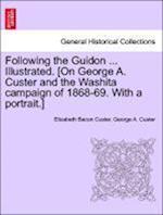 Following the Guidon ... Illustrated. [On George A. Custer and the Washita campaign of 1868-69. With a portrait.]