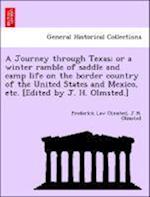 A Journey through Texas; or a winter ramble of saddle and camp life on the border country of the United States and Mexico, etc. [Edited by J. H. Olmsted.]