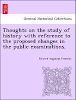 Thoughts on the study of history with reference to the proposed changes in the public examinations.