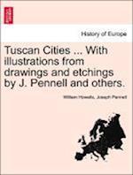 Tuscan Cities ... With illustrations from drawings and etchings by J. Pennell and others.