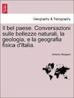 Il bel paese. Conversazioni sulle bellezze naturali, la geologia, e la geografia fisica d'Italia.