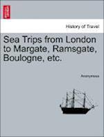 Sea Trips from London to Margate, Ramsgate, Boulogne, Etc.