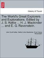 The World's Great Explorers and Explorations. Edited by J. S. Keltie ... H. J. Mackinder ... and E. G. Ravenstein.