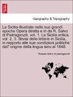 La Sicilia illustrata nelle sue grandi epoche Opera diretta e in da R. Salvo di Pietraganzili. vol. 1. La Sicilia antica. vol. 2, 3. Storia delle lettere in Sicilia, in rapporto alle sue condizioni politiche dall' origine della lingua sino al 1848.