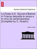 Le Feste di S. Giovanni Batista in Firenze descritte in prosa e in rima da contemporanei. [Compiled by C. Guasti.]