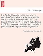 La Sicilia Illustrata Nelle Sue Grandi Epoche Opera Diretta E in Parte Scritta Da R. Salvo Di Pietraganzili Vol 1. La Sicilia Antica Vol. 2, 3. Storia