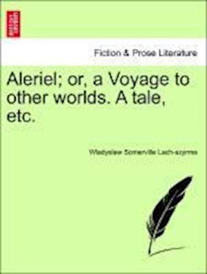 Aleriel; Or, a Voyage to Other Worlds. a Tale, Etc.