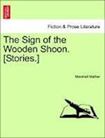 The Sign of the Wooden Shoon. [Stories.]