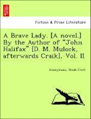 A Brave Lady. [A novel.] By the Author of "John Halifax" [D. M. Mulock, afterwards Craik], Vol. II