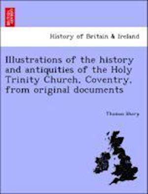 Illustrations of the History and Antiquities of the Holy Trinity Church, Coventry, from Original Documents