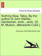 Nothing New. Tales. By the author of John Halifax, Gentleman, andc., andc. [D. M. Mulock, afterwards Craik.]. Vol. I.