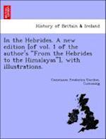 In the Hebrides. A new edition [of vol. 1 of the author's "From the Hebrides to the Himalayas"], with illustrations.