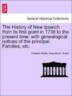 The History of New Ipswich from its first grant in 1736 to the present time; with genealogical notices of the principal Families, etc.