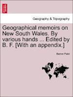 Geographical memoirs on New South Wales. By various hands ... Edited by B. F. [With an appendix.]