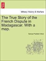 The True Story of the French Dispute in Madagascar. With a map.