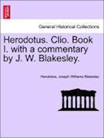 Herodotus. Clio. Book I. with a commentary by J. W. Blakesley.