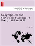 Geographical and Statistical Synopsis of Peru, 1895 to 1898.