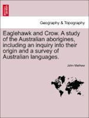 Eaglehawk and Crow. A study of the Australian aborigines, including an inquiry into their origin and a survey of Australian languages.