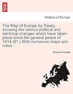 The Map of Europe by Treaty, Showing the Various Political and Territorial Changes Which Have Taken Place Since the General Peace of 1814 (91.) with N