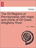 The Oil Regions of Pennsylvania; with maps and charts of Oil Creek, Allegheny River.