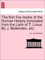 The first five books of the Roman History translated from the Latin of T. Livius. By J. Bellenden, etc.