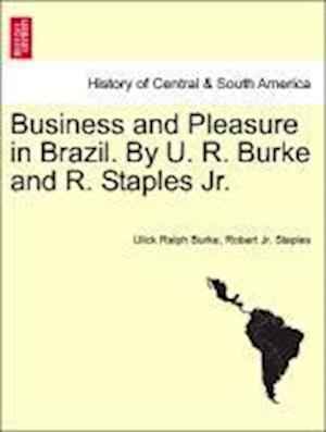 Business and Pleasure in Brazil. By U. R. Burke and R. Staples Jr.